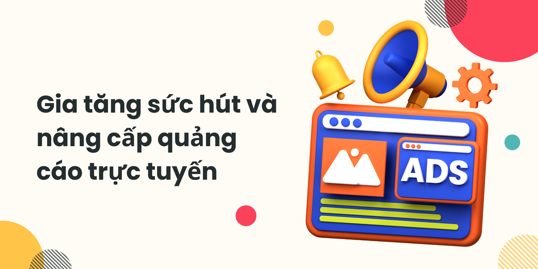 4 bí mật gia tăng sức hút và nâng cấp quảng cáo trực tuyến
